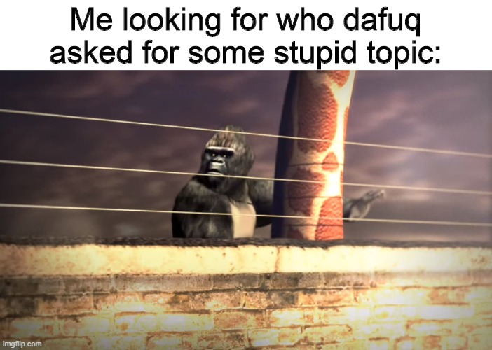 Wildlife Park 2 meme | Me looking for who dafuq asked for some stupid topic: | image tagged in memes,who the f asked,funny memes | made w/ Imgflip meme maker