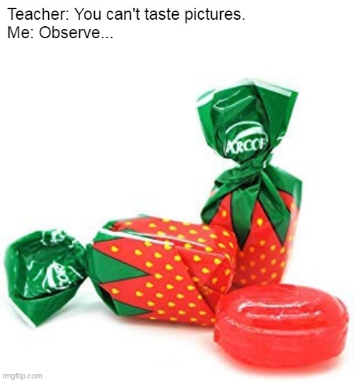 Grandma's Candy | Teacher: You can't taste pictures.
Me: Observe... | image tagged in memes,nostalgia,grandma,strawberry,candy | made w/ Imgflip meme maker
