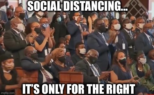 John Lewis funeral | SOCIAL DISTANCING... IT’S ONLY FOR THE RIGHT | image tagged in john lewis,covid-19,democrats,democratic party,liberal logic,coronavirus | made w/ Imgflip meme maker