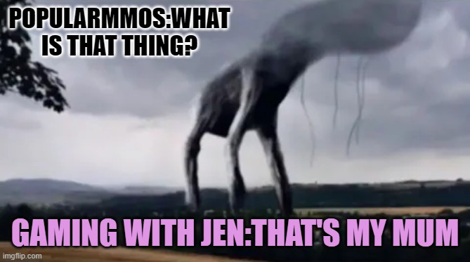 Day 17 | POPULARMMOS:WHAT IS THAT THING? GAMING WITH JEN:THAT'S MY MUM | image tagged in day 17 with pat and jen | made w/ Imgflip meme maker