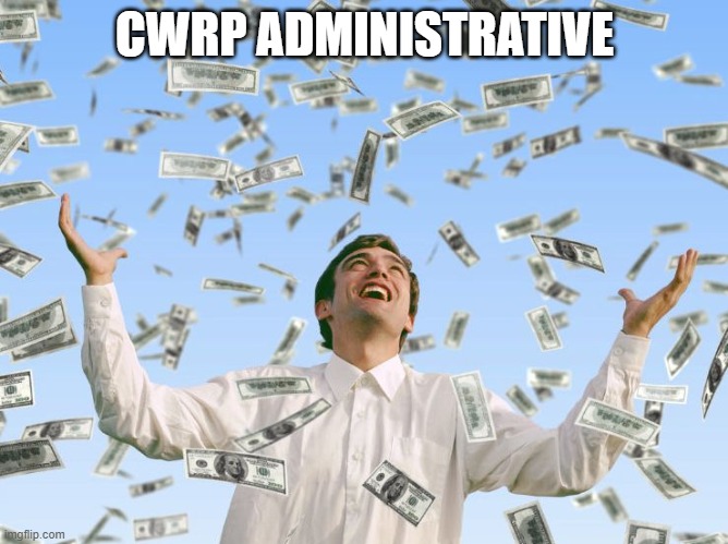 CWRP ADMINISTRATIVE | image tagged in money rain | made w/ Imgflip meme maker