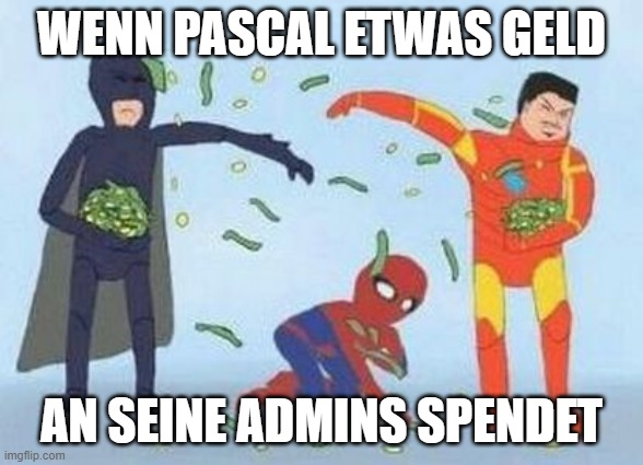 Pathetic Spidey Meme |  WENN PASCAL ETWAS GELD; AN SEINE ADMINS SPENDET | image tagged in memes,pathetic spidey | made w/ Imgflip meme maker