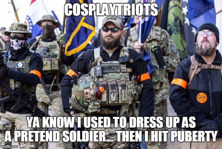 COSPLAYTRIOTS; YA KNOW I USED TO DRESS UP AS A PRETEND SOLDIER... THEN I HIT PUBERTY | made w/ Imgflip meme maker