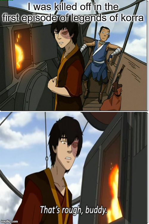  I was killed off in the first episode of legends of korra | made w/ Imgflip meme maker