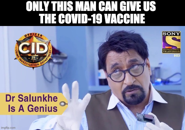 Indian CID Fans incoming. | ONLY THIS MAN CAN GIVE US 
THE COVID-19 VACCINE | image tagged in indian,indiantelevision | made w/ Imgflip meme maker