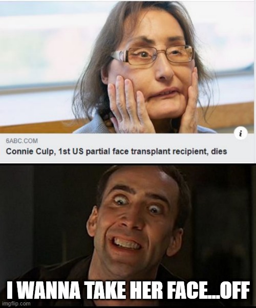 Can We? | I WANNA TAKE HER FACE...OFF | image tagged in nicolas cage | made w/ Imgflip meme maker