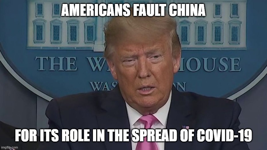 Americans Fault China for Its Role in the Spread of COVID-19 | AMERICANS FAULT CHINA; FOR ITS ROLE IN THE SPREAD OF COVID-19 | image tagged in if only you knew how bad things really are | made w/ Imgflip meme maker