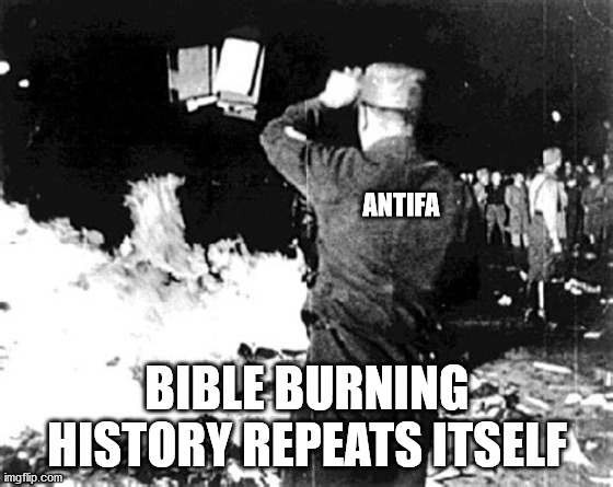 politics | ANTIFA; BIBLE BURNING
HISTORY REPEATS ITSELF | image tagged in political meme | made w/ Imgflip meme maker