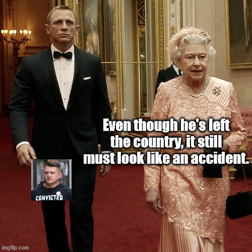 Run Tommy Run |  Even though he's left the country, it still must look like an accident. | image tagged in tommy robinson,007 | made w/ Imgflip meme maker