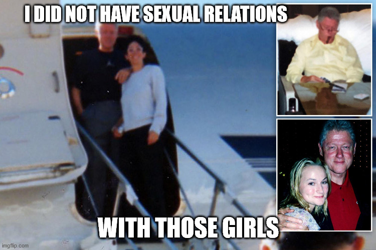 Clinton on Epstein's Jet | I DID NOT HAVE SEXUAL RELATIONS; WITH THOSE GIRLS | image tagged in clinton on epstein's jet,clinton,lie,epstein,maxwell | made w/ Imgflip meme maker