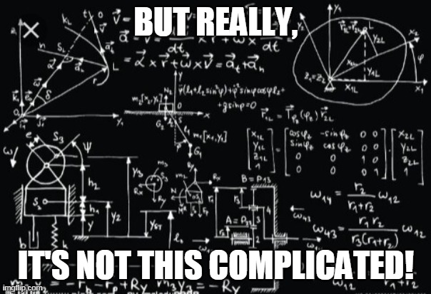 Complicated math | BUT REALLY, IT'S NOT THIS COMPLICATED! | image tagged in complicated math | made w/ Imgflip meme maker