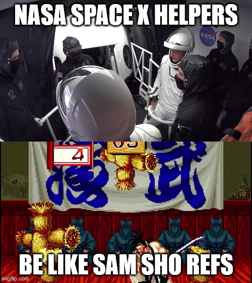 SpaceX Sam Sho | NASA SPACE X HELPERS; BE LIKE SAM SHO REFS | image tagged in spacex,samurai,nasa,video games | made w/ Imgflip meme maker