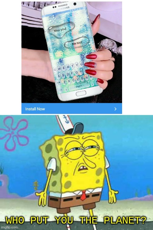 I agree, Spongebob |  WHO PUT YOU THE PLANET? | image tagged in who put you on the planet,spongebob,phone,spongebob meme,android | made w/ Imgflip meme maker