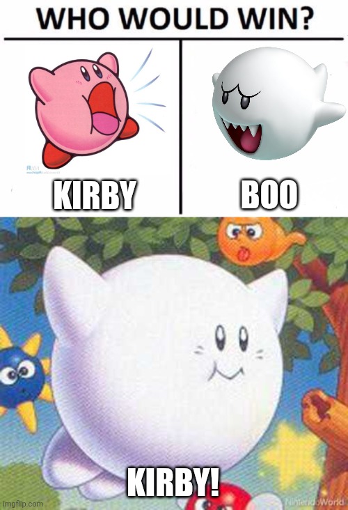 KIRBY ALWAYS WINS | BOO; KIRBY; KIRBY! | image tagged in memes,who would win,kirby,super mario bros | made w/ Imgflip meme maker