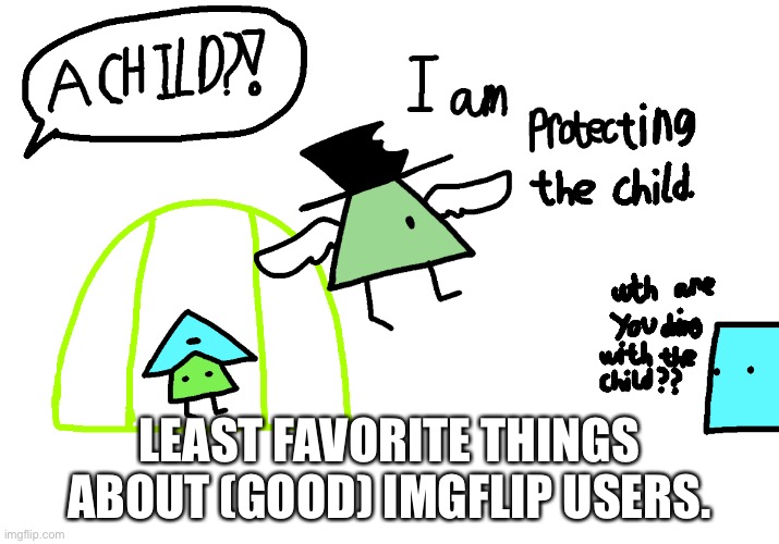 Note: this is my personal opinion. | LEAST FAVORITE THINGS ABOUT (GOOD) IMGFLIP USERS. | made w/ Imgflip meme maker
