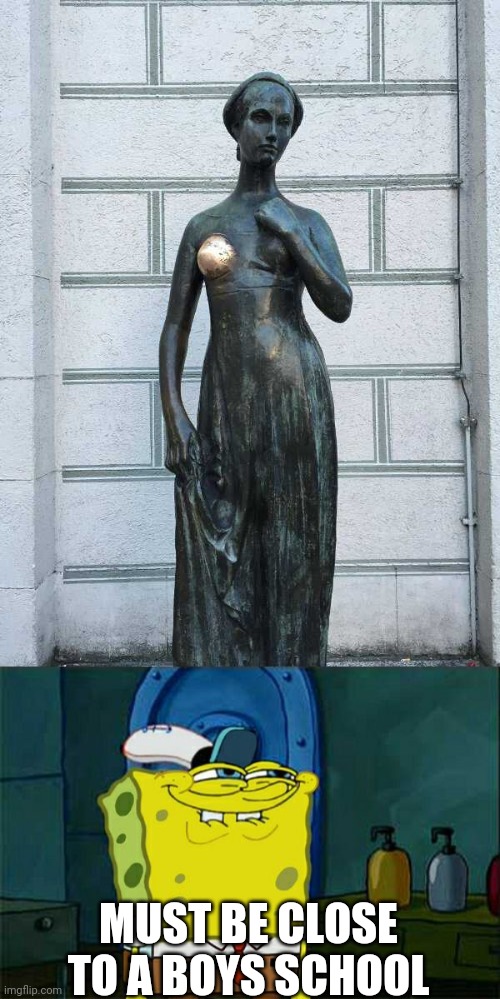 SOMEONE HAS A FAVORITE PART OF THAT STATUE | MUST BE CLOSE TO A BOYS SCHOOL | image tagged in memes,don't you squidward,statue | made w/ Imgflip meme maker