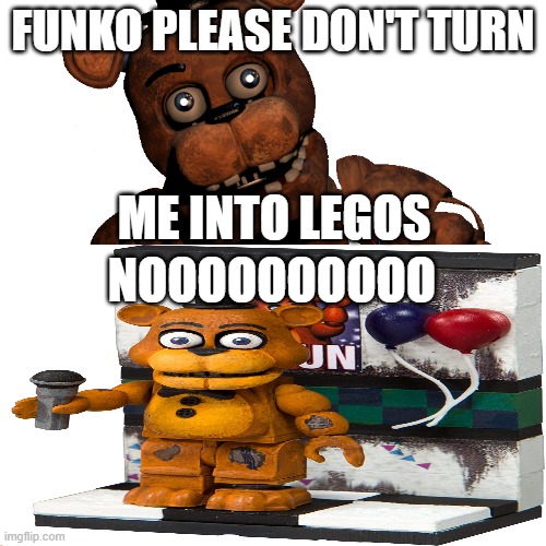 funko plz don't turn me into legos | FUNKO PLEASE DON'T TURN; ME INTO LEGOS; NOOOOOOOOOO | image tagged in memes,please don't turn me into a marketable plushie | made w/ Imgflip meme maker
