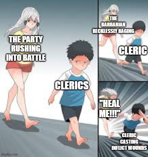 Being the only healer sucks | THE BARBARIAN RECKLESSLY RAGING; THE PARTY RUSHING INTO BATTLE; CLERIC; CLERICS; "HEAL ME!!!"; CLERIC CASTING INFLICT WOUNDS | image tagged in dnd,dungeons and dragons | made w/ Imgflip meme maker