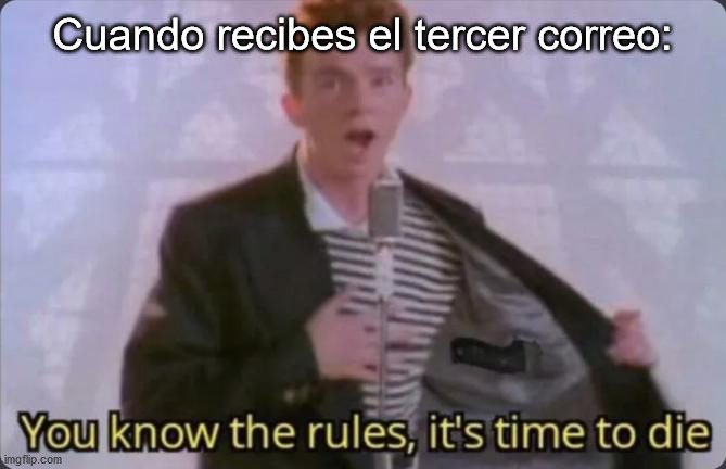 Cuando el jefe te dice que es el tercer aviso y que no habrá más | Cuando recibes el tercer correo: | image tagged in you know the rules it's time to die | made w/ Imgflip meme maker