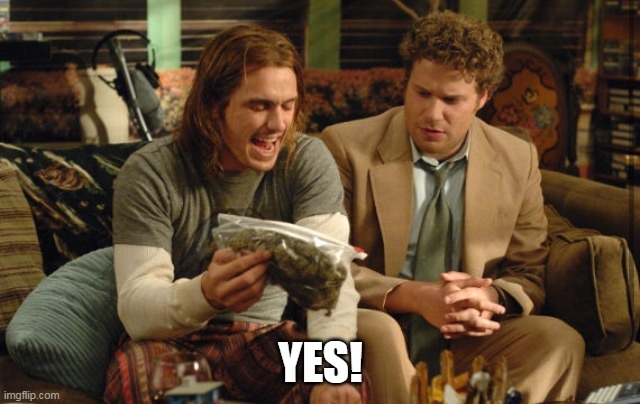Pineapple Express yes! | YES! | image tagged in pineapple express yes | made w/ Imgflip meme maker