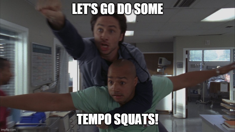 scrubs eagle | LET'S GO DO SOME; TEMPO SQUATS! | image tagged in scrubs eagle | made w/ Imgflip meme maker