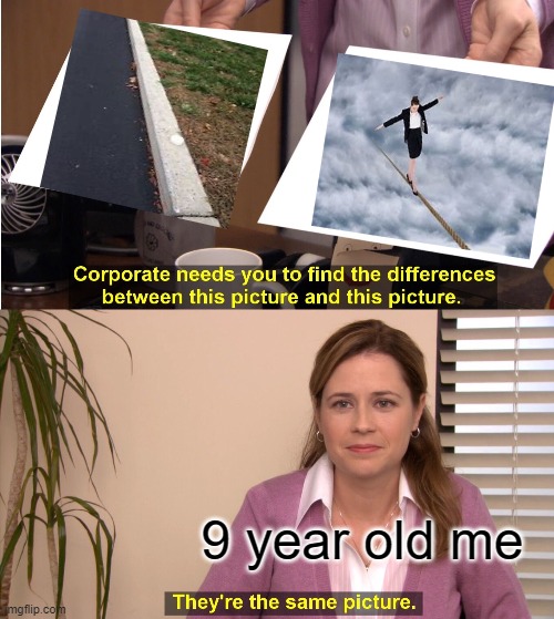 They're The Same Picture | 9 year old me | image tagged in memes,they're the same picture,funny | made w/ Imgflip meme maker