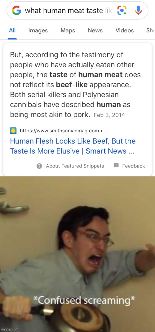Ah yes, Cannibalism | image tagged in filthy frank confused scream,memes,funny,cannibalism,humans,meat | made w/ Imgflip meme maker