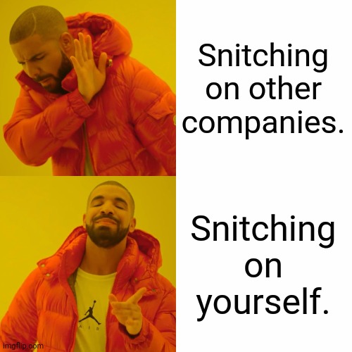 Drake Hotline Bling Meme | Snitching on other companies. Snitching on yourself. | image tagged in memes,drake hotline bling | made w/ Imgflip meme maker
