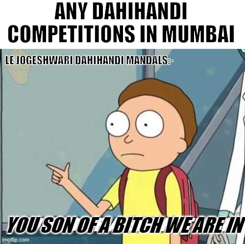 You son of a bitch, I'm in! |  ANY DAHIHANDI COMPETITIONS IN MUMBAI; LE JOGESHWARI DAHIHANDI MANDALS:-; YOU SON OF A BITCH WE ARE IN | image tagged in you son of a bitch i'm in | made w/ Imgflip meme maker