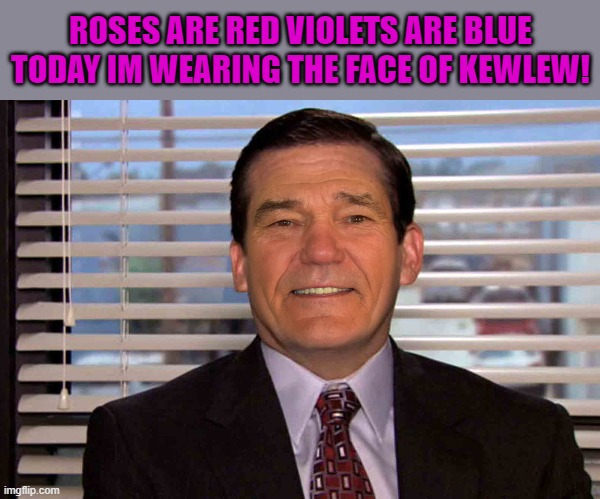 the office weekend | ROSES ARE RED VIOLETS ARE BLUE TODAY IM WEARING THE FACE OF KEWLEW! | image tagged in the office,kewlew | made w/ Imgflip meme maker