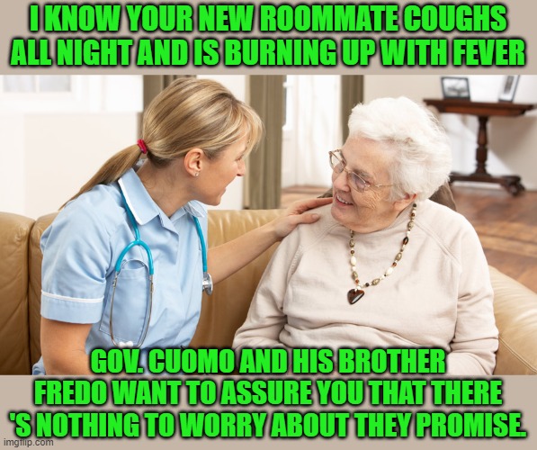 I KNOW YOUR NEW ROOMMATE COUGHS ALL NIGHT AND IS BURNING UP WITH FEVER GOV. CUOMO AND HIS BROTHER FREDO WANT TO ASSURE YOU THAT THERE 'S NOT | made w/ Imgflip meme maker