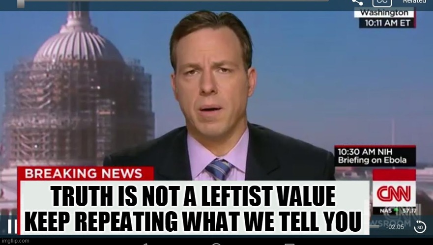 cnn breaking news template | TRUTH IS NOT A LEFTIST VALUE
KEEP REPEATING WHAT WE TELL YOU | image tagged in cnn breaking news template | made w/ Imgflip meme maker