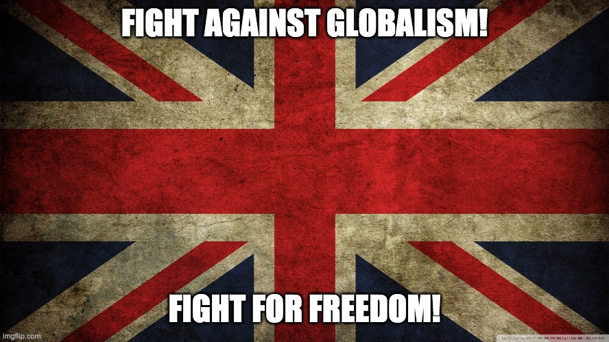 Union Jack | FIGHT AGAINST GLOBALISM! FIGHT FOR FREEDOM! | image tagged in union jack | made w/ Imgflip meme maker