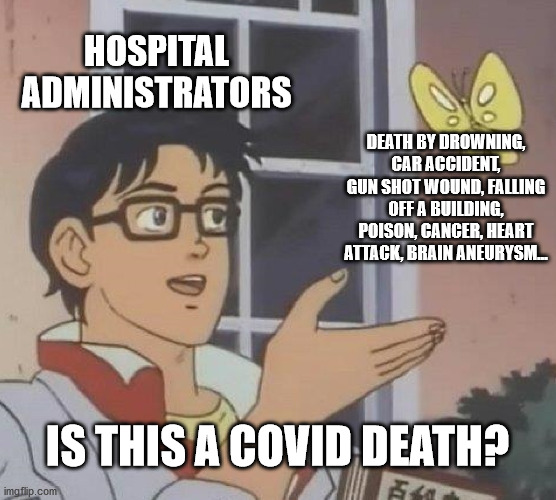 Is This A Pigeon Meme | HOSPITAL ADMINISTRATORS DEATH BY DROWNING, CAR ACCIDENT, GUN SHOT WOUND, FALLING OFF A BUILDING, POISON, CANCER, HEART ATTACK, BRAIN ANEURYS | image tagged in memes,is this a pigeon | made w/ Imgflip meme maker