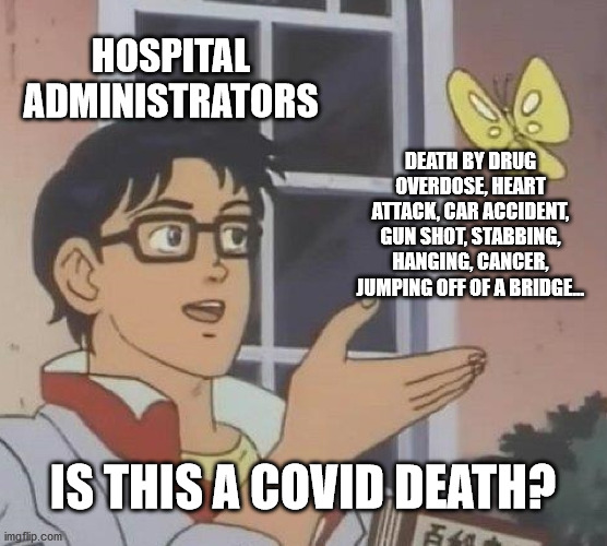 Is This A Pigeon Meme | HOSPITAL ADMINISTRATORS DEATH BY DRUG OVERDOSE, HEART ATTACK, CAR ACCIDENT, GUN SHOT, STABBING, HANGING, CANCER, JUMPING OFF OF A BRIDGE...  | image tagged in memes,is this a pigeon | made w/ Imgflip meme maker