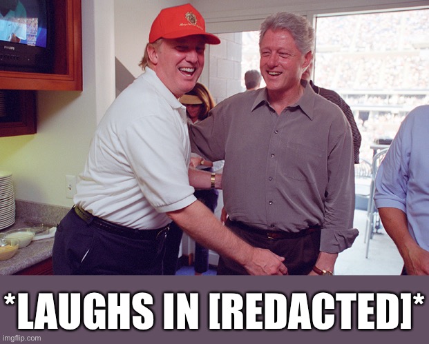 That feeling when you move on them like a [redacted] and grab them by the [redacted]. | *LAUGHS IN [REDACTED]* | image tagged in trump grabbing bill clinton,grab them by the pussy,trump is an asshole,donald trump is an douche,sexual assault,misogyny | made w/ Imgflip meme maker