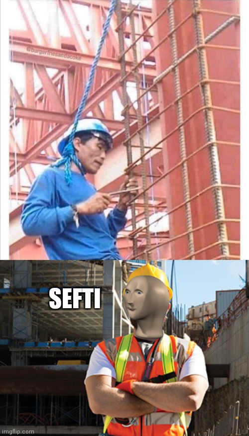 SEFTI | image tagged in meme man,safety,construction,work | made w/ Imgflip meme maker