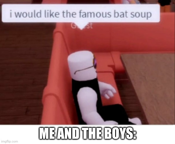 ME AND THE BOYS: | made w/ Imgflip meme maker