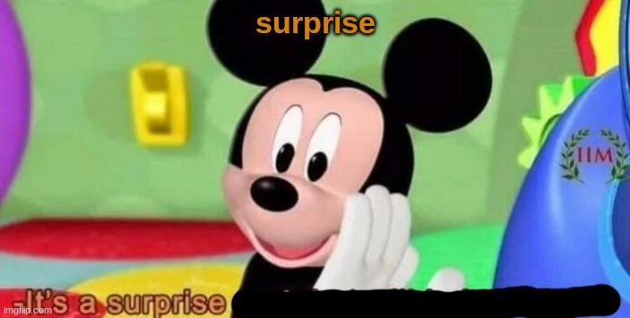 Surprise | surprise | image tagged in surprise tool | made w/ Imgflip meme maker