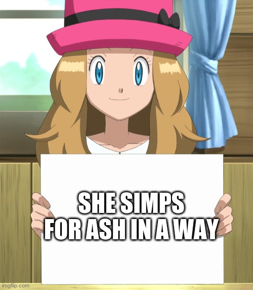 Serena | SHE SIMPS FOR ASH IN A WAY | image tagged in serena | made w/ Imgflip meme maker