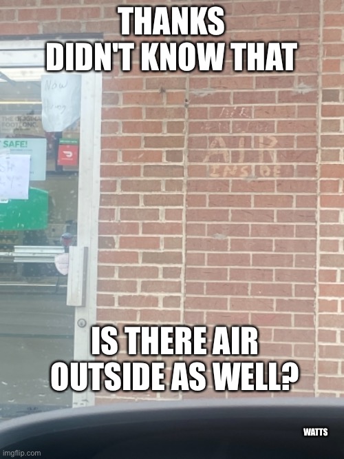 Where's the air? | THANKS DIDN'T KNOW THAT; IS THERE AIR OUTSIDE AS WELL? WATTS | image tagged in air conditioner,inside,outside | made w/ Imgflip meme maker