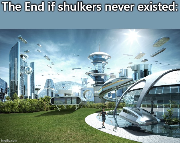 Futuristic Utopia | The End if shulkers never existed: | image tagged in futuristic utopia | made w/ Imgflip meme maker
