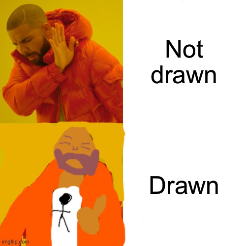 Drawn | Not drawn; Drawn | image tagged in memes,drake hotline bling,funny,drawing | made w/ Imgflip meme maker