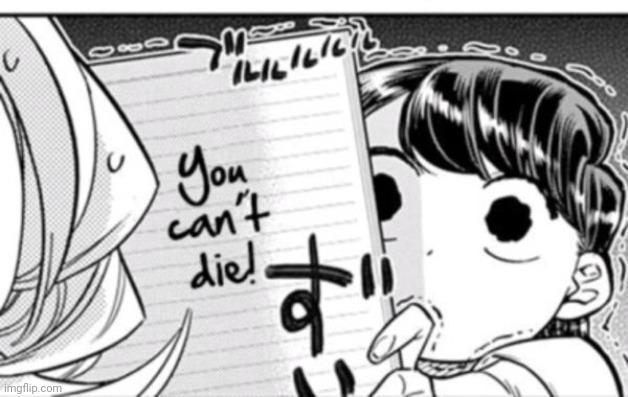 When Someone Tells You They Want to Die | image tagged in komi-san,you can't die,anime,manga,memes | made w/ Imgflip meme maker
