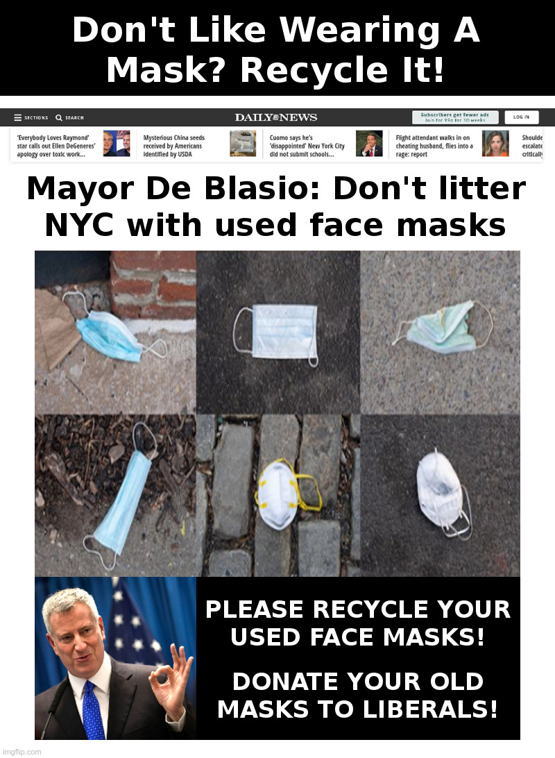 Don't Like Wearing A Mask? Recycle It! | image tagged in face mask,recycle,de blasio,coronavirus,lockdown,forever | made w/ Imgflip meme maker