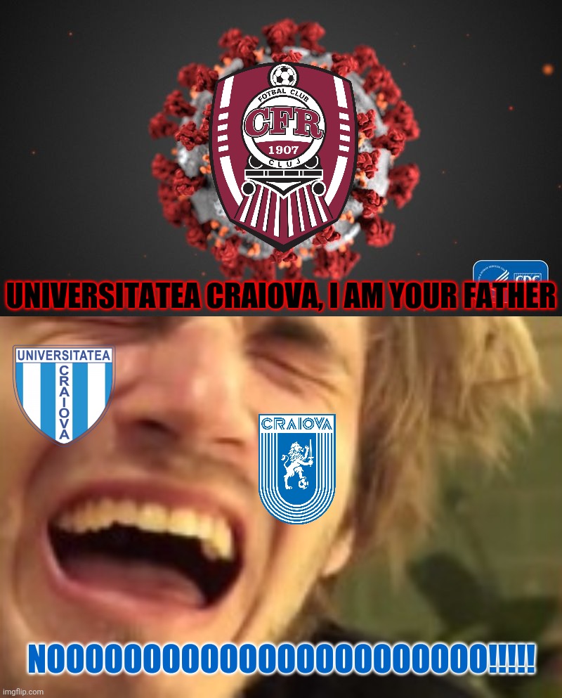 Universitatea Craiova vs CFR Cluj, 3 august 19:00 GMT live on Look Plus | UNIVERSITATEA CRAIOVA, I AM YOUR FATHER; NOOOOOOOOOOOOOOOOOOOOOOO!!!!! | image tagged in covid 19,covid-19,coronavirus,pewdiepie,memes,stop reading the tags | made w/ Imgflip meme maker