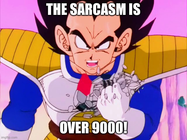 THE SARCASM IS OVER 9000! | made w/ Imgflip meme maker