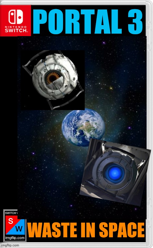 Portal 3: Waste in Space | PORTAL 3; WASTE IN SPACE | image tagged in wheatley,space core,portal,portal 2 | made w/ Imgflip meme maker