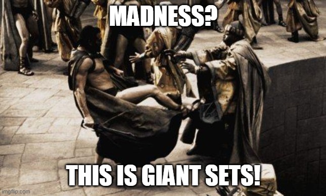 Sparta Kick | MADNESS? THIS IS GIANT SETS! | image tagged in sparta kick | made w/ Imgflip meme maker