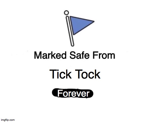 Marked Safe From | Tick Tock; Forever | image tagged in memes,marked safe from | made w/ Imgflip meme maker